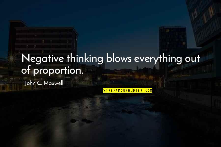 Rompimento Angolano Quotes By John C. Maxwell: Negative thinking blows everything out of proportion. Rompimento Angolano Quotes By John C. Maxwell: Negative thinking blows everything out of proportion.