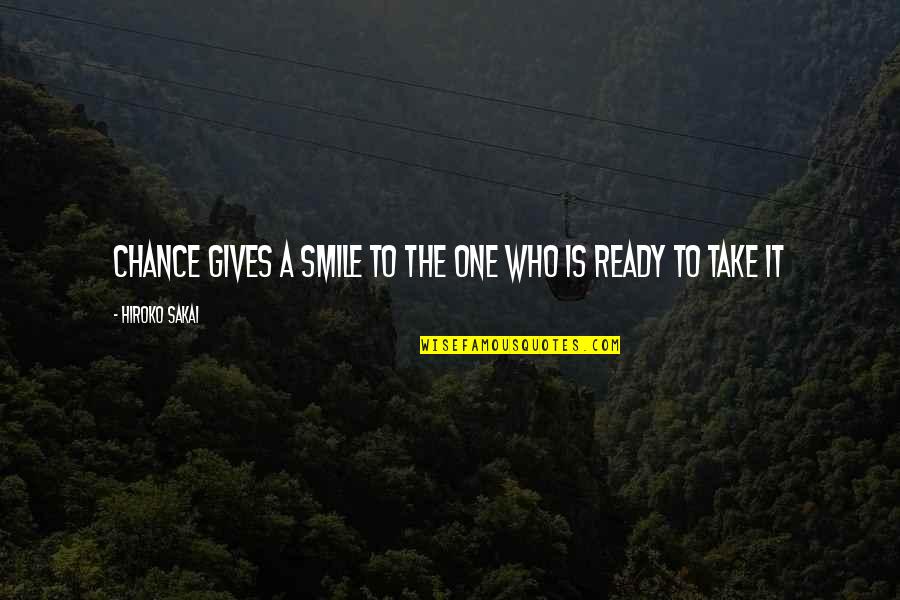 Romping Rovers Quotes By Hiroko Sakai: Chance gives a smile to the one who Romping Rovers Quotes By Hiroko Sakai: Chance gives a smile to the one who