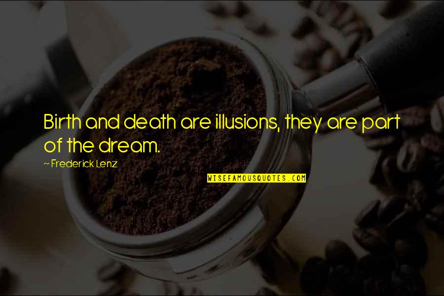 Rompslomp Quotes By Frederick Lenz: Birth and death are illusions, they are part Rompslomp Quotes By Frederick Lenz: Birth and death are illusions, they are part