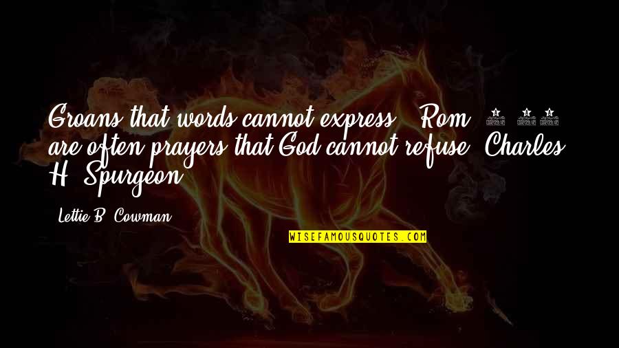 Rom's Quotes By Lettie B. Cowman: Groans that words cannot express" (Rom. 8:26) are