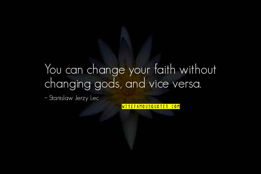 Romualdas Liutkus Quotes By Stanislaw Jerzy Lec: You can change your faith without changing gods,
