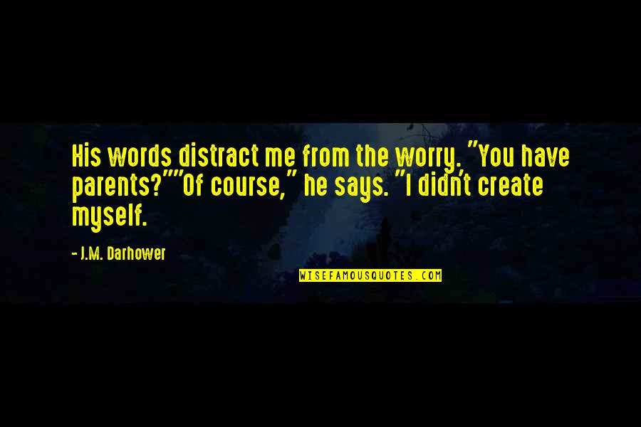 Romualdez Vs Marcelo Quotes By J.M. Darhower: His words distract me from the worry. "You
