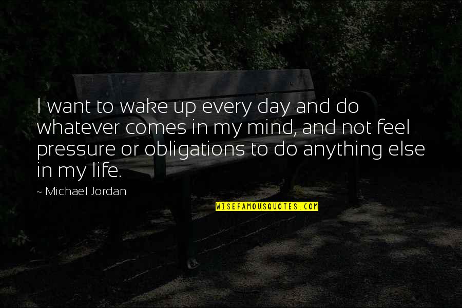 Romualdi Davidson Quotes By Michael Jordan: I want to wake up every day and Romualdi Davidson Quotes By Michael Jordan: I want to wake up every day and