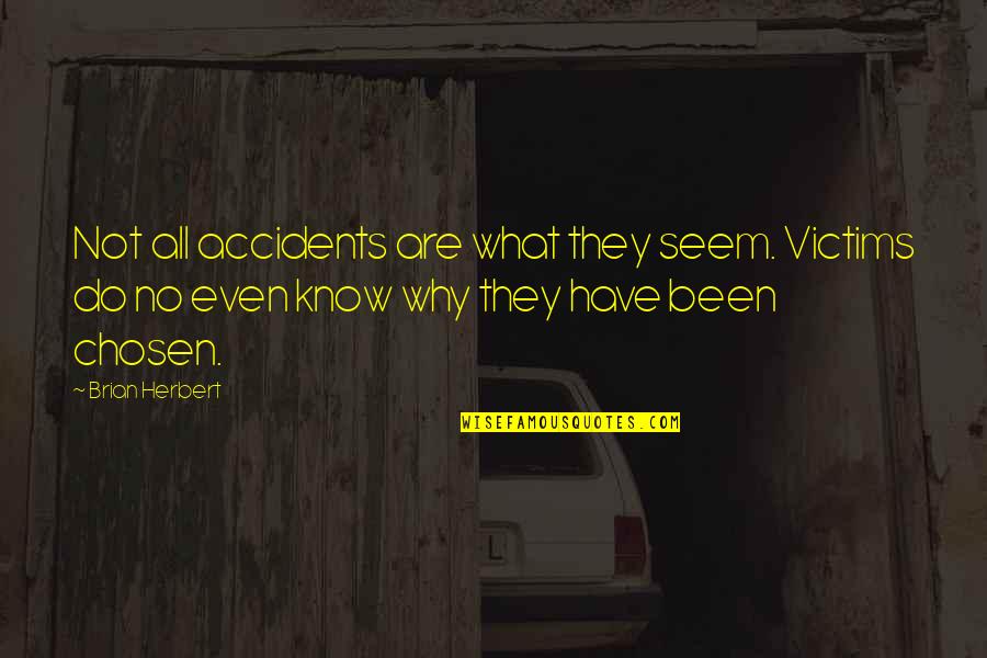 Romualdo De Jesus Quotes By Brian Herbert: Not all accidents are what they seem. Victims