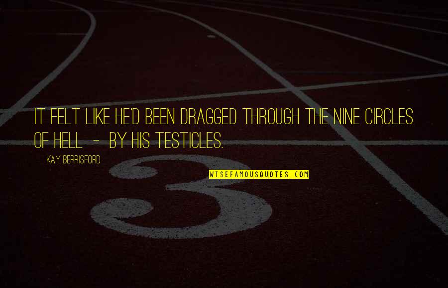 Romualdo De Jesus Quotes By Kay Berrisford: It felt like he'd been dragged through the