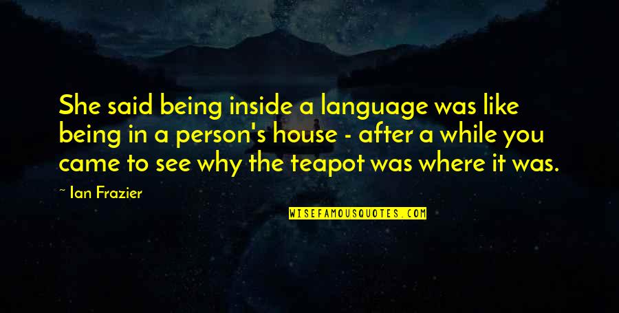 Romualdo Locatelli Quotes By Ian Frazier: She said being inside a language was like