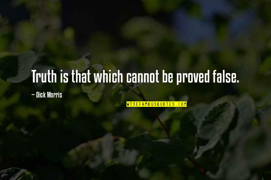 Romualdo Segurola Quotes By Dick Morris: Truth is that which cannot be proved false. Romualdo Segurola Quotes By Dick Morris: Truth is that which cannot be proved false.