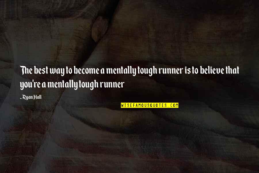 Romulo Cafe Quotes By Ryan Hall: The best way to become a mentally tough Romulo Cafe Quotes By Ryan Hall: The best way to become a mentally tough