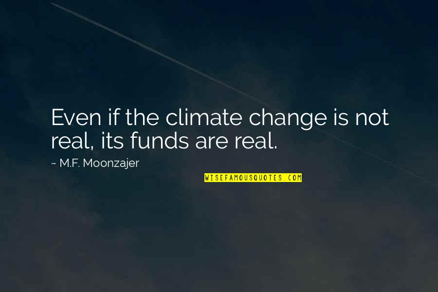 Romulus And Christine Quotes By M.F. Moonzajer: Even if the climate change is not real,