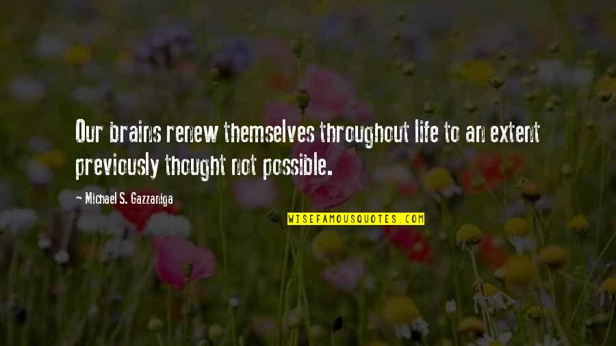 Romulus Augustus Quotes By Michael S. Gazzaniga: Our brains renew themselves throughout life to an