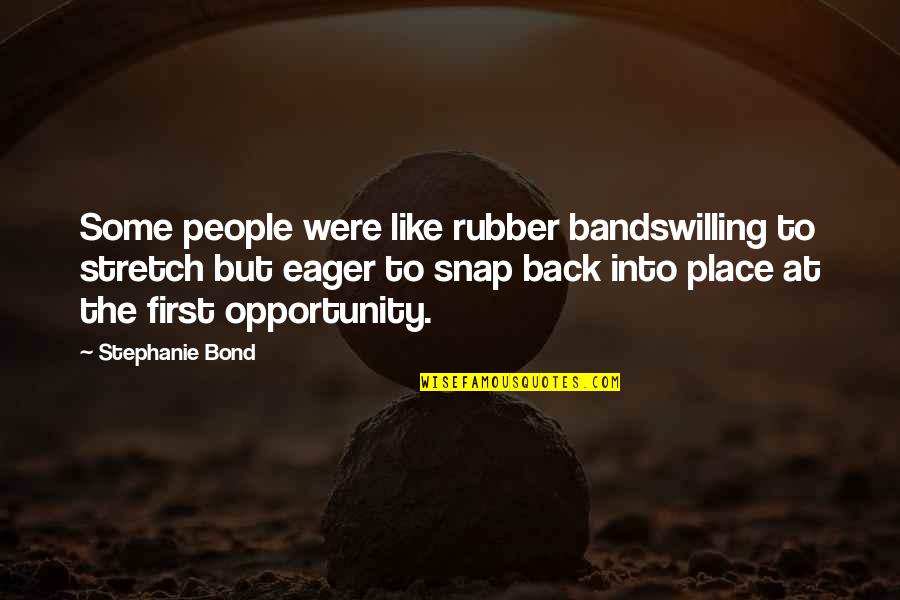 Romwalter Va Quotes By Stephanie Bond: Some people were like rubber bandswilling to stretch Romwalter Va Quotes By Stephanie Bond: Some people were like rubber bandswilling to stretch