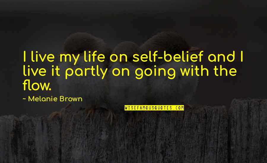 Romy & Michele's High School Reunion Quotes By Melanie Brown: I live my life on self-belief and I