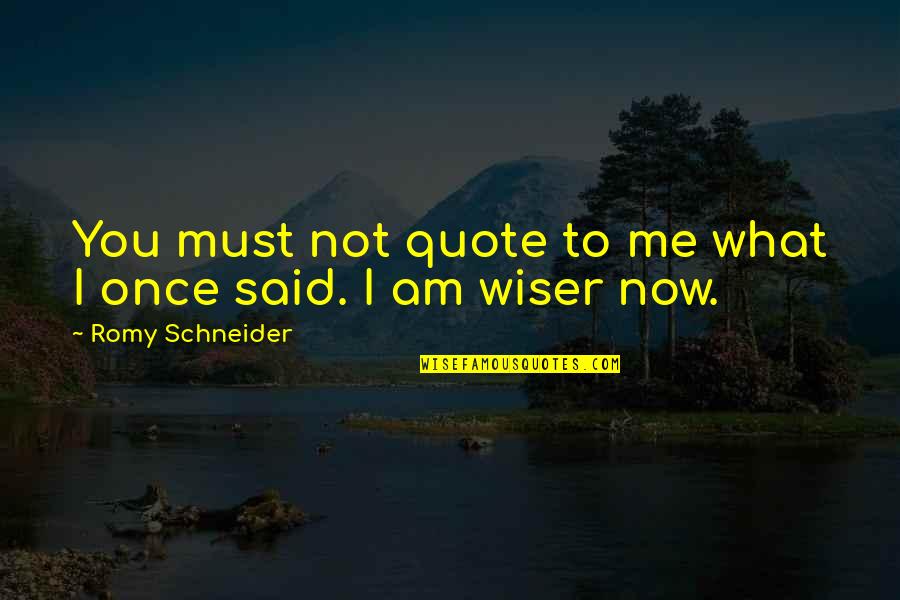 Romy Quotes By Romy Schneider: You must not quote to me what I Romy Quotes By Romy Schneider: You must not quote to me what I