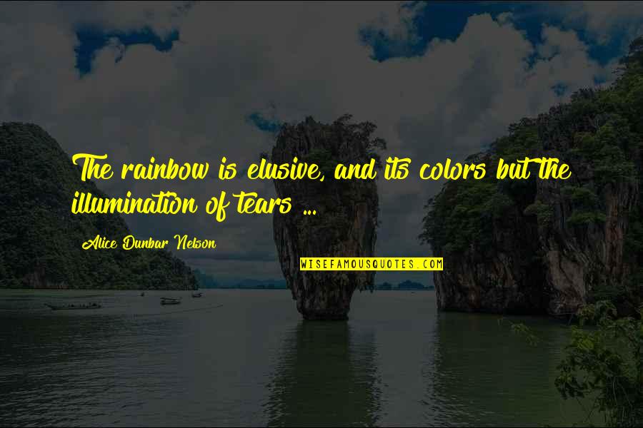 Romyn Sabatchi Quotes By Alice Dunbar Nelson: The rainbow is elusive, and its colors but