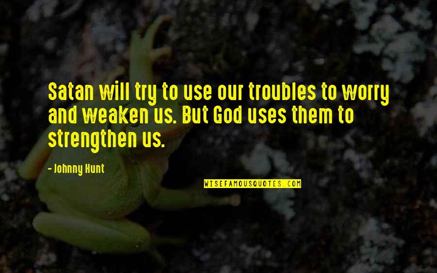Ron And Diane Quotes By Johnny Hunt: Satan will try to use our troubles to Ron And Diane Quotes By Johnny Hunt: Satan will try to use our troubles to