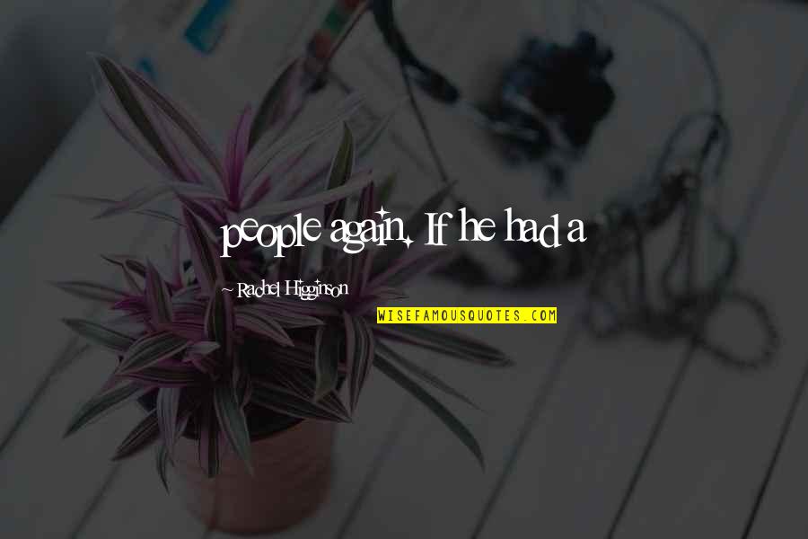 Ron And Diane Quotes By Rachel Higginson: people again. If he had a Ron And Diane Quotes By Rachel Higginson: people again. If he had a