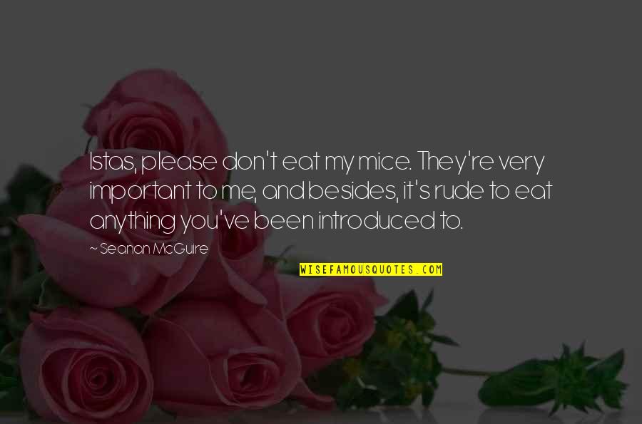 Ron And Diane Quotes By Seanan McGuire: Istas, please don't eat my mice. They're very Ron And Diane Quotes By Seanan McGuire: Istas, please don't eat my mice. They're very