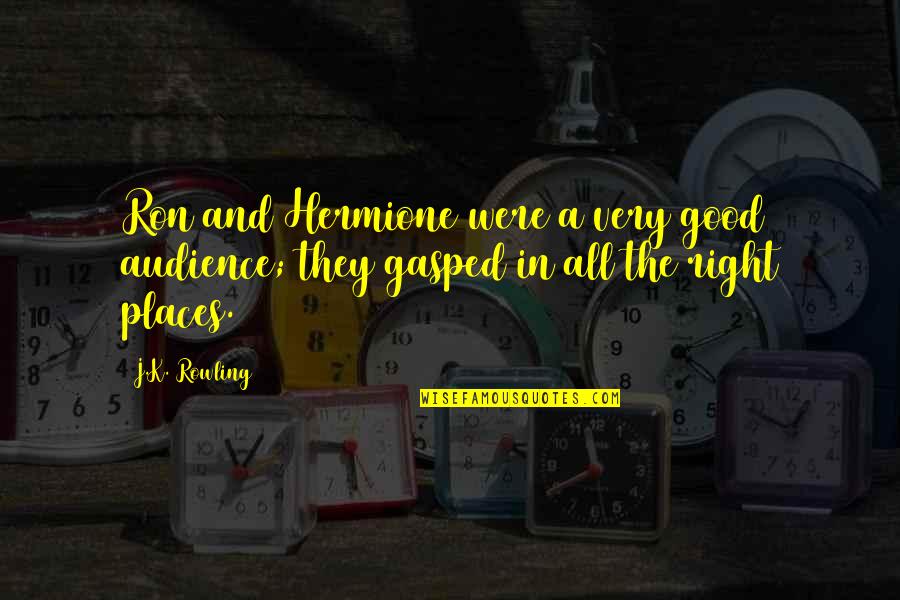 Ron And Hermione Best Quotes By J.K. Rowling: Ron and Hermione were a very good audience;