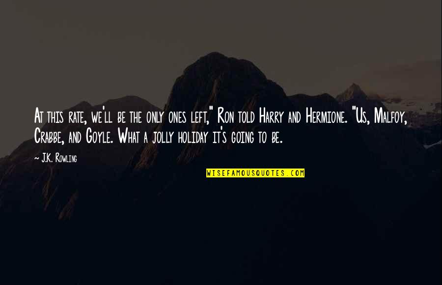 Ron And Hermione Quotes By J.K. Rowling: At this rate, we'll be the only ones