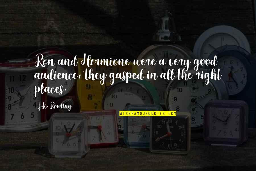 Ron And Hermione Quotes By J.K. Rowling: Ron and Hermione were a very good audience;