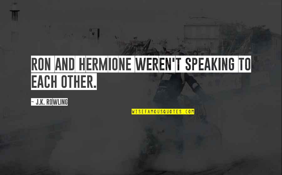 Ron And Hermione Quotes By J.K. Rowling: Ron and Hermione weren't speaking to each other.
