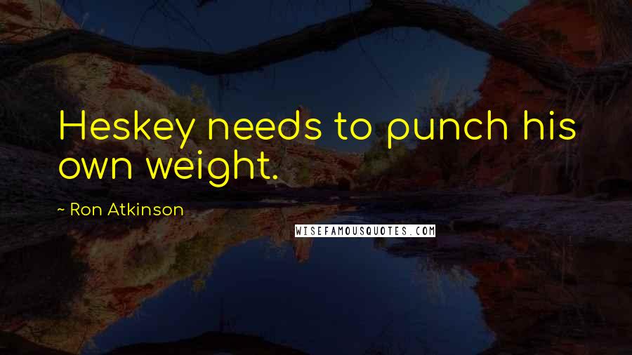 Ron Atkinson quotes: Heskey needs to punch his own weight.