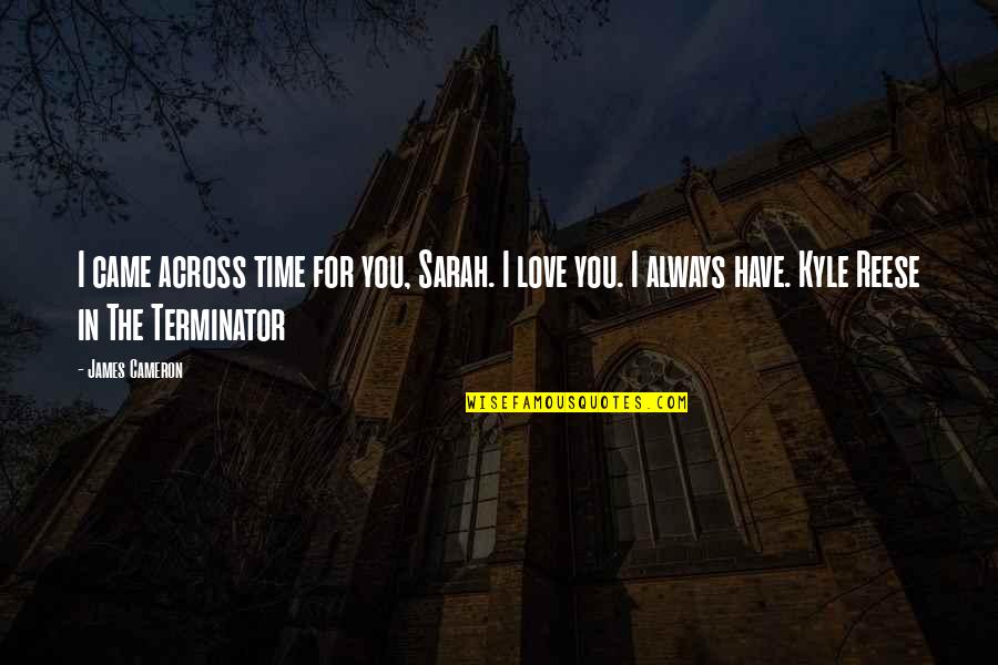 Ron Burgundy Audrey Quotes By James Cameron: I came across time for you, Sarah. I