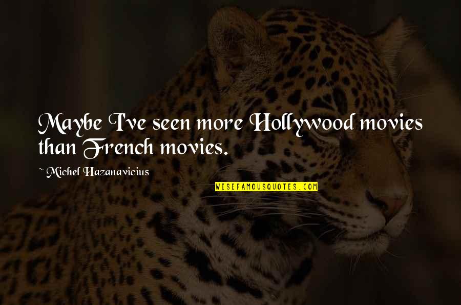 Ron Burgundy Baxter Quotes By Michel Hazanavicius: Maybe I've seen more Hollywood movies than French