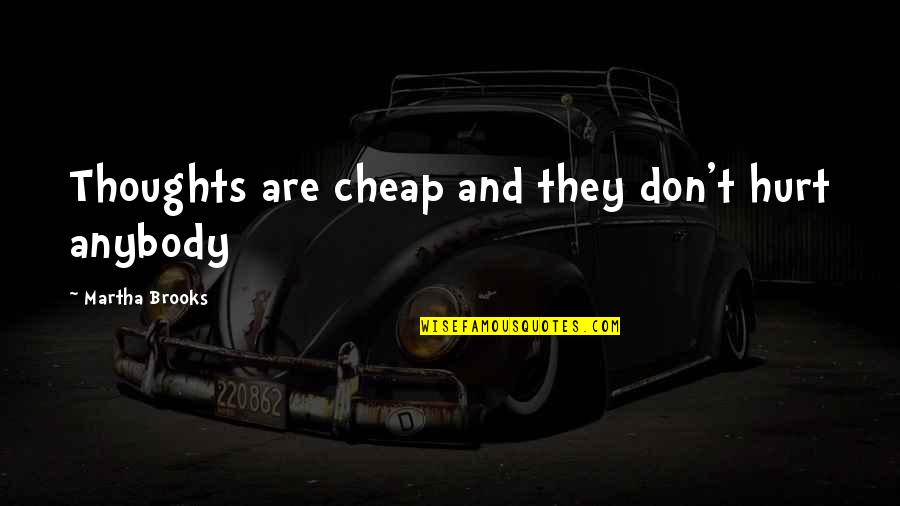 Ron Burgundy Mustaches Quotes By Martha Brooks: Thoughts are cheap and they don't hurt anybody Ron Burgundy Mustaches Quotes By Martha Brooks: Thoughts are cheap and they don't hurt anybody