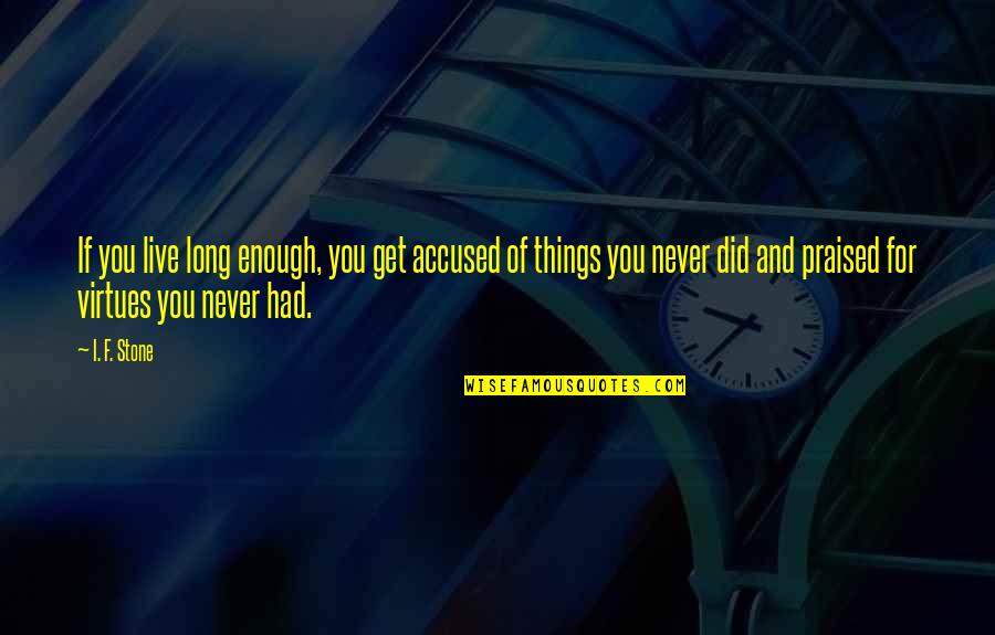 Ron Carlson Quotes By I. F. Stone: If you live long enough, you get accused Ron Carlson Quotes By I. F. Stone: If you live long enough, you get accused