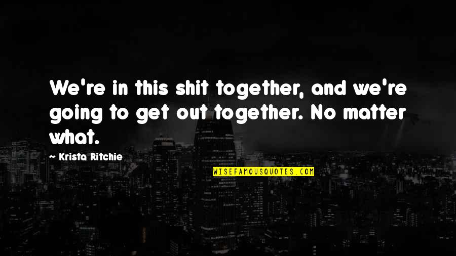 Ron Carlson Quotes By Krista Ritchie: We're in this shit together, and we're going