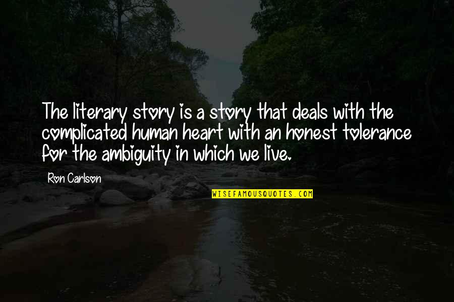 Ron Carlson Quotes By Ron Carlson: The literary story is a story that deals Ron Carlson Quotes By Ron Carlson: The literary story is a story that deals