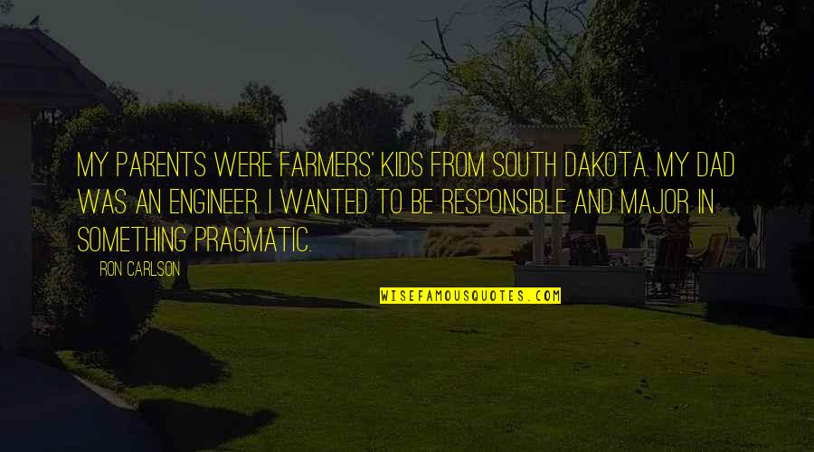 Ron Carlson Quotes By Ron Carlson: My parents were farmers' kids from South Dakota.