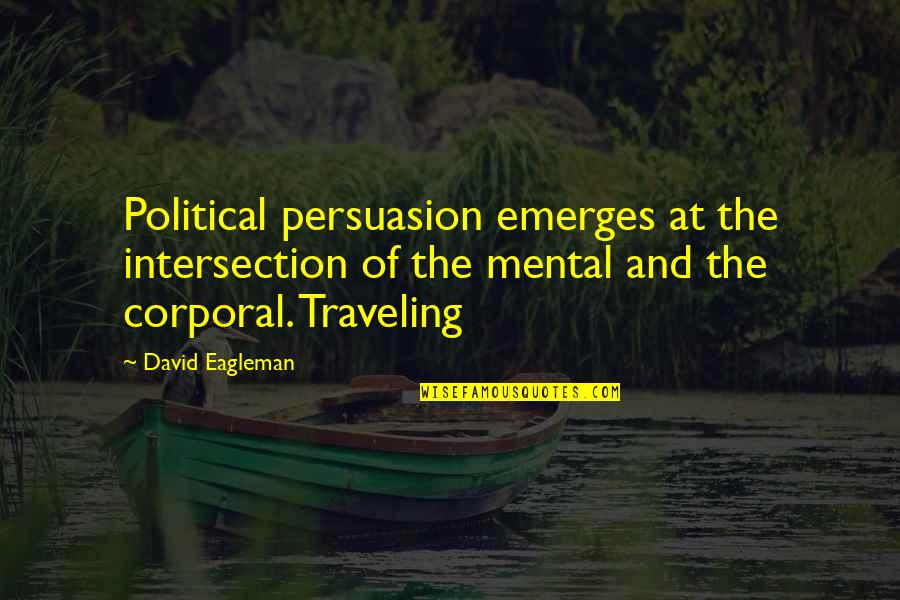 Ron Caron Quotes By David Eagleman: Political persuasion emerges at the intersection of the