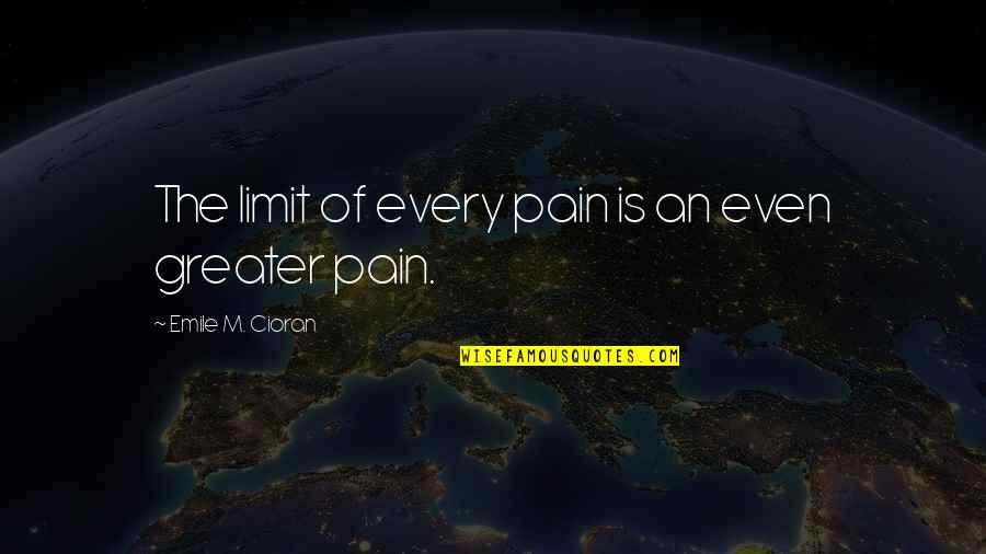 Ron Dayne Quotes By Emile M. Cioran: The limit of every pain is an even