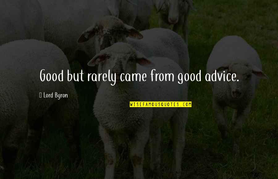 Ron Dermer Quotes By Lord Byron: Good but rarely came from good advice. Ron Dermer Quotes By Lord Byron: Good but rarely came from good advice.