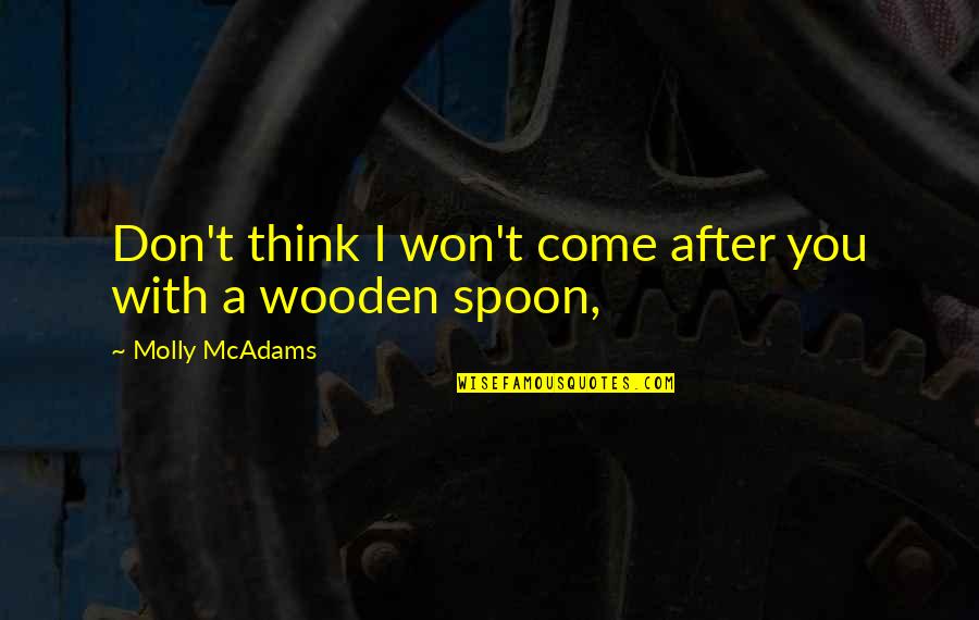 Ron Emanuel Quotes By Molly McAdams: Don't think I won't come after you with