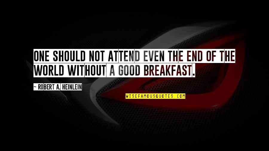 Ron English Quotes By Robert A. Heinlein: One should not attend even the end of