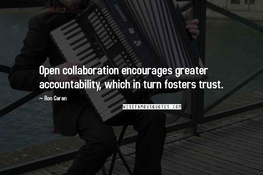 Ron Garan quotes: Open collaboration encourages greater accountability, which in turn fosters trust.