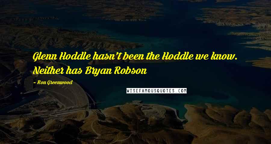 Ron Greenwood quotes: Glenn Hoddle hasn't been the Hoddle we know. Neither has Bryan Robson