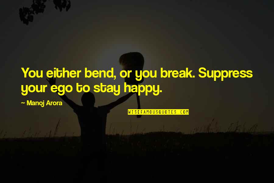 Ron Hermione Deathly Hallows Quotes By Manoj Arora: You either bend, or you break. Suppress your
