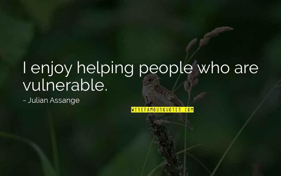 Ron Howard Simpsons Quotes By Julian Assange: I enjoy helping people who are vulnerable. Ron Howard Simpsons Quotes By Julian Assange: I enjoy helping people who are vulnerable.