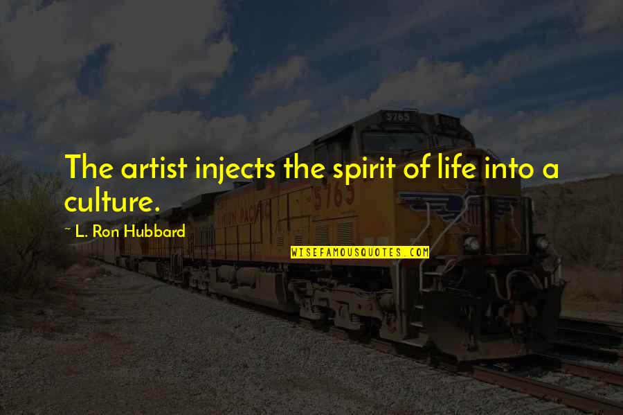 Ron Hubbard Quotes By L. Ron Hubbard: The artist injects the spirit of life into