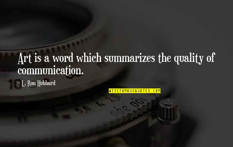 Ron Hubbard Quotes By L. Ron Hubbard: Art is a word which summarizes the quality