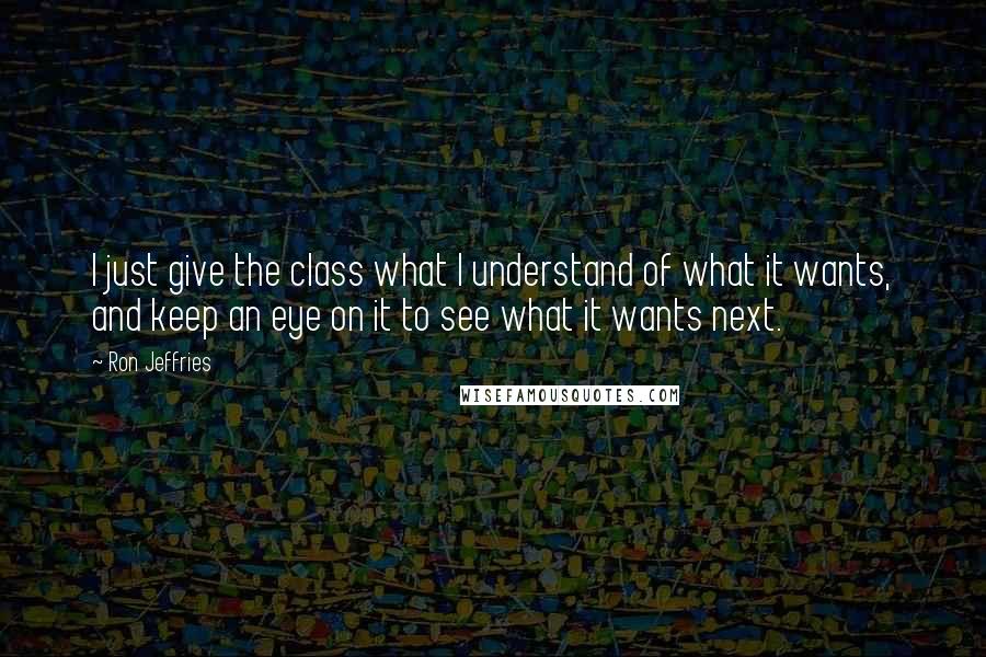 Ron Jeffries quotes: I just give the class what I understand of what it wants, and keep an eye on it to see what it wants next.