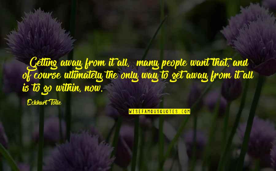 Ron Livingston Quotes By Eckhart Tolle: "Getting away from it all," many people want