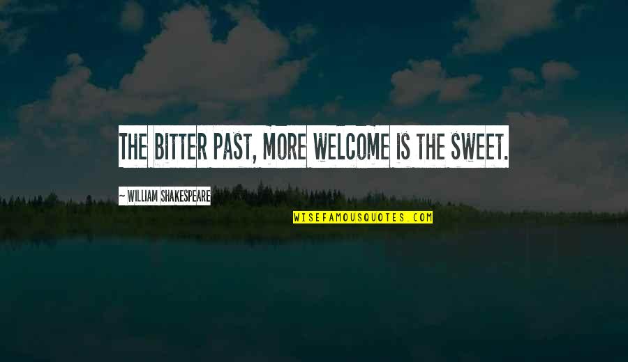 Ron Olson Quotes By William Shakespeare: The bitter past, more welcome is the sweet. Ron Olson Quotes By William Shakespeare: The bitter past, more welcome is the sweet.