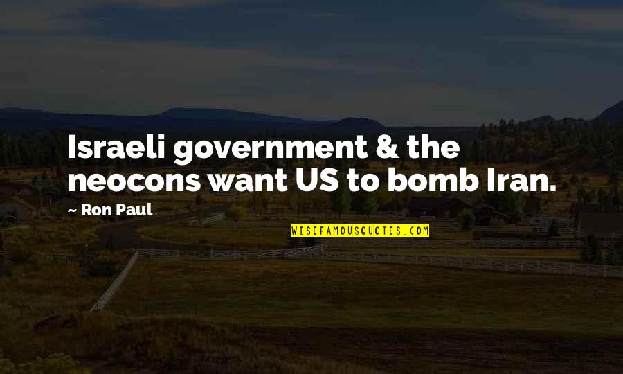 Ron Paul Quotes By Ron Paul: Israeli government & the neocons want US to