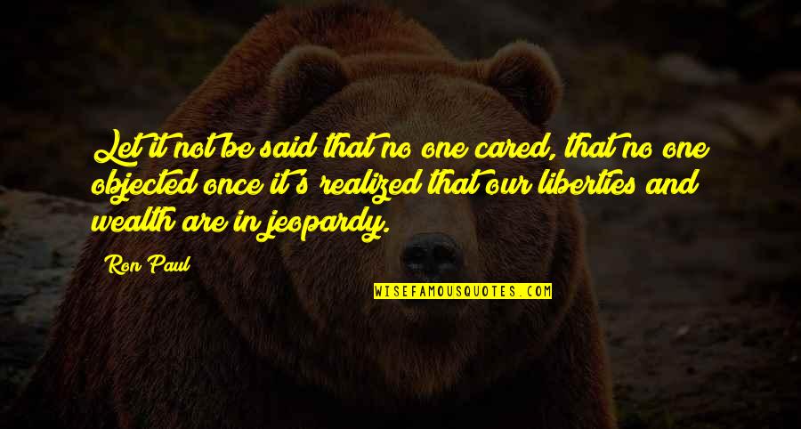 Ron Paul Quotes By Ron Paul: Let it not be said that no one Ron Paul Quotes By Ron Paul: Let it not be said that no one