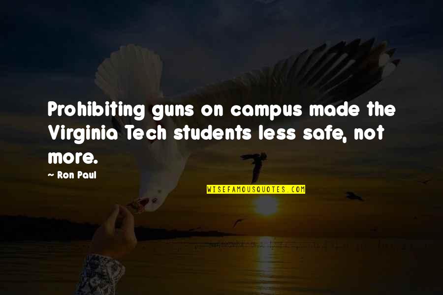 Ron Paul Quotes By Ron Paul: Prohibiting guns on campus made the Virginia Tech